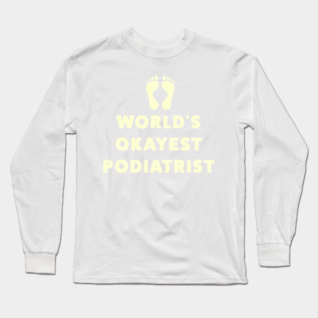 World's Okayest Podiatrist Long Sleeve T-Shirt by Room Thirty Four